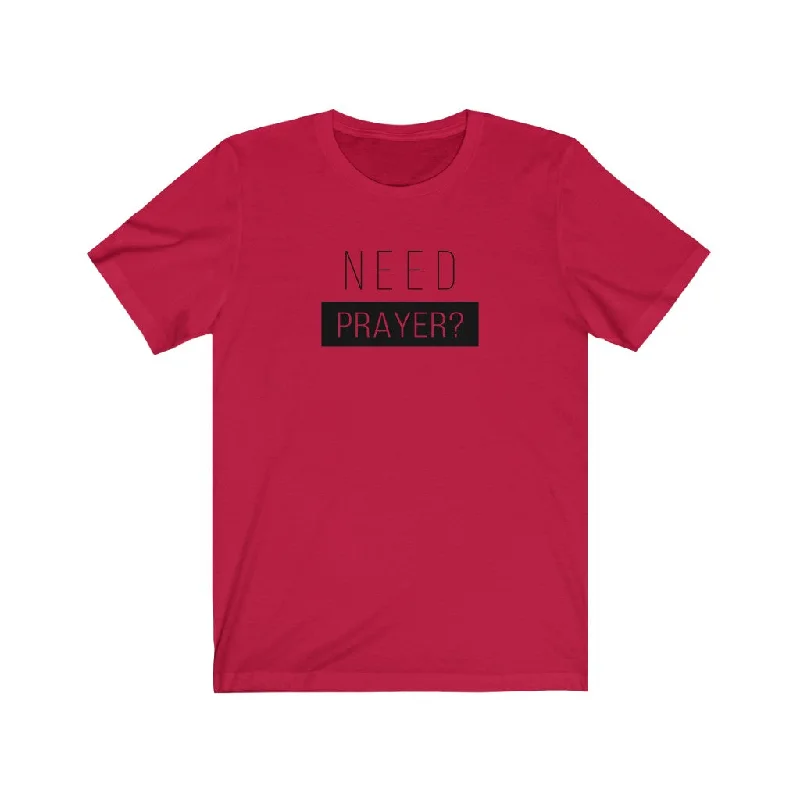 Need Prayer Women’s Unisex Jersey Short Sleeve Tee Dark Color Jersey Shirt