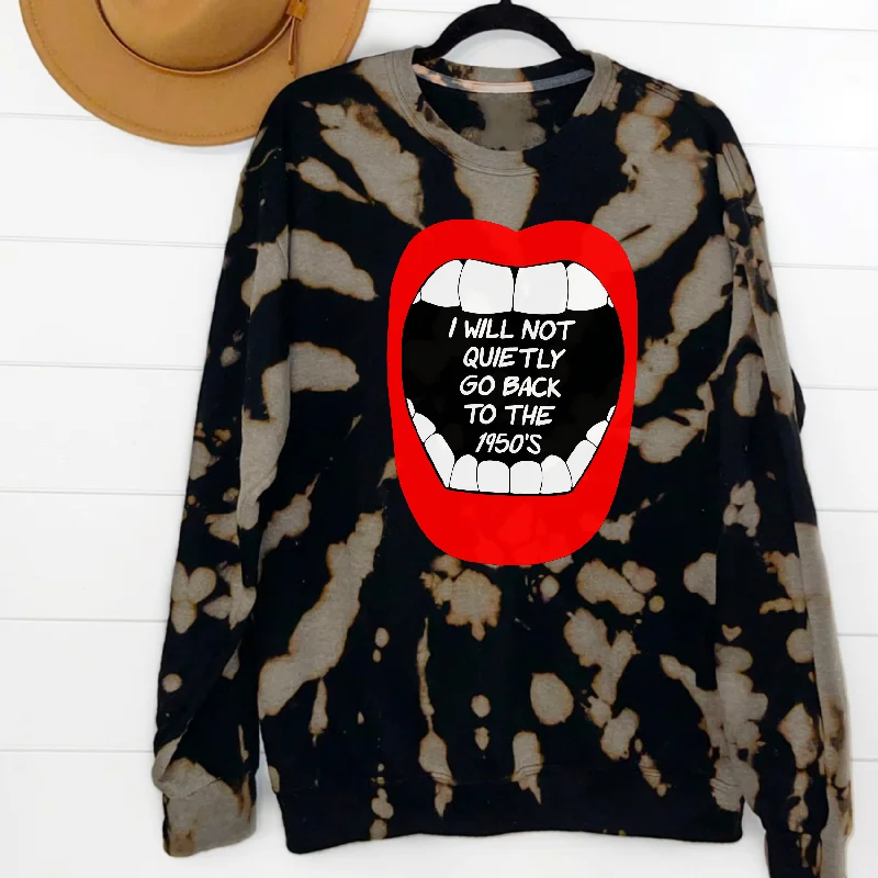I Will Not Quietly Go Back To The 1950's Reverse Tie Dye Sweatshirt Graphic Hoodie Design Print